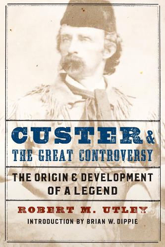 Бумажная книга «Custer and the Great Controversy: The Origin and Development of a Legend», автор Роберт М. Атли - фото №1