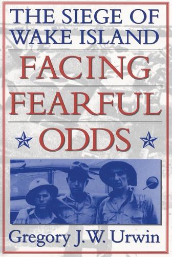 Бумажная книга «Facing Fearful Odds: The Siege of Wake Island», автор Грегори Дж. У. Урвин - фото №1