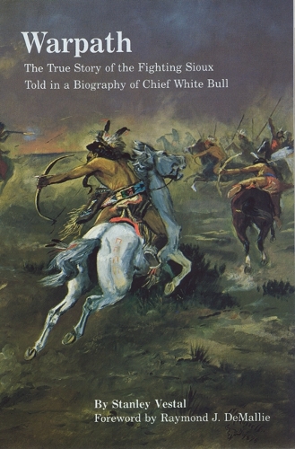 Бумажная книга «Warpath: The True Story of the Fighting Sioux Told in a Biography of Chief White Bull», автор Стэнли Вестал - фото №1