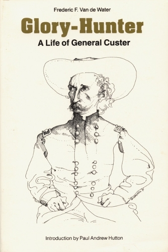 Паперова книга «Glory-Hunter: A Life of General Custer», автор Фредерік Ф. Ван де Вотер - фото №1