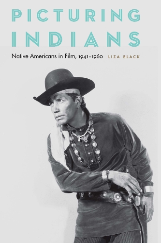 Паперова книга «Picturing Indians: Native Americans in Film, 1941–1960», автор Лайза Блек - фото №1