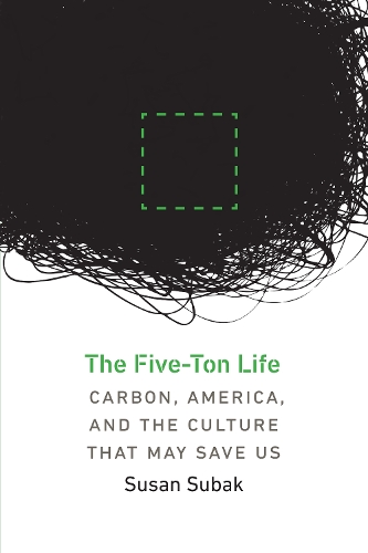 Бумажная книга «The Five-Ton Life: Carbon, America, and the Culture That May Save Us», автор Сьюзен Субак - фото №1