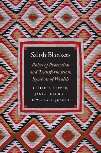 Бумажная книга «Salish Blankets: Robes of Protection and Transformation, Symbols of Wealth», авторов Дженис Джордж, Лесли Х. Теппер, Уиллард Джозеф - фото №1