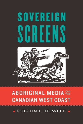 Паперова книга «Sovereign Screens: Aboriginal Media on the Canadian West Coast», автор Крістін Л. Дауелл - фото №1