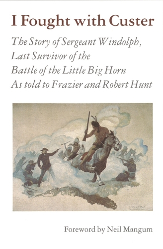 Бумажная книга «I Fought With Custer: The Story of Sergeant Windolph, Last Survivor of the Battle of the Little Big Horn», автор Чарльз Виндольф - фото №1