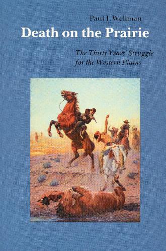 Бумажная книга «Death on the Prairie: The Thirty Years' Struggle for the Western Plains», автор Пол И. Веллман - фото №1