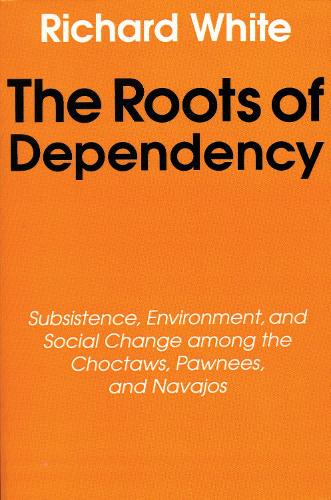 Паперова книга «The Roots of Dependency: Subsistance, Environment, and Social Change among the Choctaws, Pawnees, and Navajos», автор Річард Уайт - фото №1