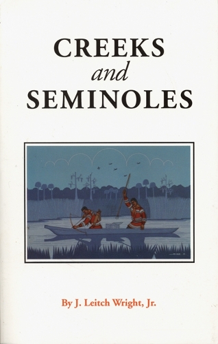 Бумажная книга «Creeks and Seminoles: The Destruction and Regeneration of the Muscogulge People», автор Дж. Лейтч Райт-младший - фото №1