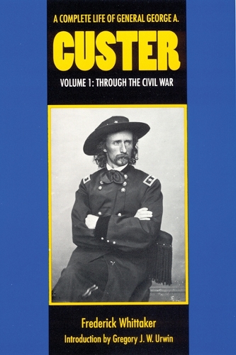 Паперова книга «A Complete Life of General George A. Custer, Volume 1: Through the Civil War», автор Фредерік Віттакер - фото №1