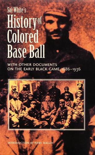 Бумажная книга «Sol White's History of Colored Baseball with Other Documents on the Early Black Game, 1886–1936», автор Соль Уайт - фото №1