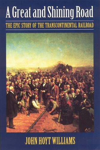 Бумажная книга «A Great and Shining Road: The Epic Story of the Transcontinental Railroad», автор Джон Хойт Уильямс - фото №1