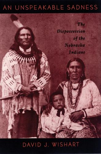 Бумажная книга «An Unspeakable Sadness: The Dispossession of the Nebraska Indians», автор Дэвид Дж. Уишарт - фото №1