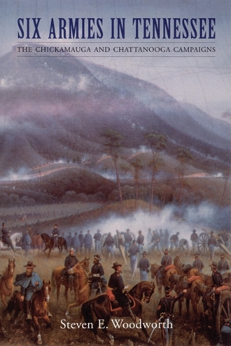 Бумажная книга «Six Armies in Tennessee: The Chickamauga and Chattanooga Campaigns», автор Стивен Э. Вудворт - фото №1