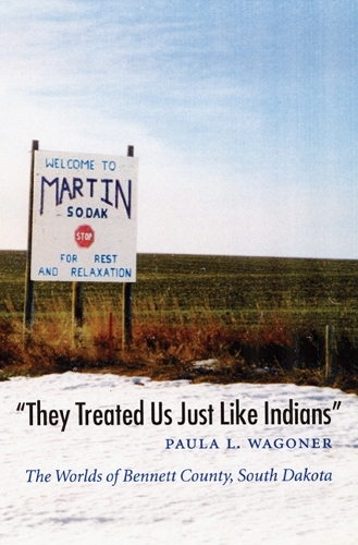 Паперова книга «"They Treated Us Just Like Indians": The Worlds of Bennett County, South Dakota», автор Пола Л. Вагонер - фото №1