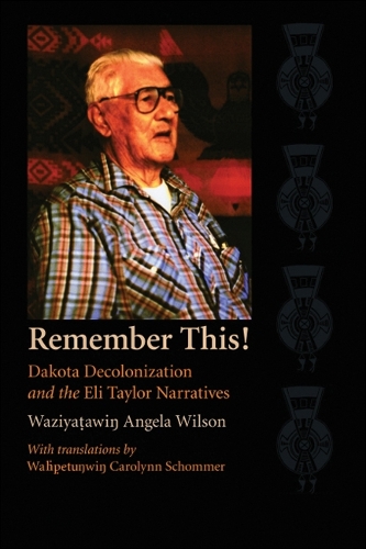 Паперова книга «Remember This!: Dakota Decolonization and the Eli Taylor Narratives», автор Вазіятавін Анжела Вілсон - фото №1