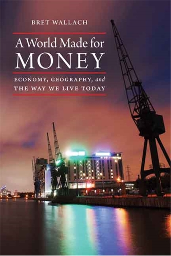 Бумажная книга «A World Made for Money: Economy, Geography, and the Way We Live Today», автор Брет Уоллах - фото №1