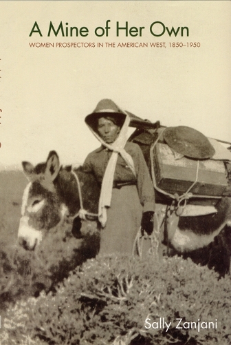 Бумажная книга «A Mine of Her Own: Women Prospectors in the American West, 1850-1950», автор Салли Занджани - фото №1