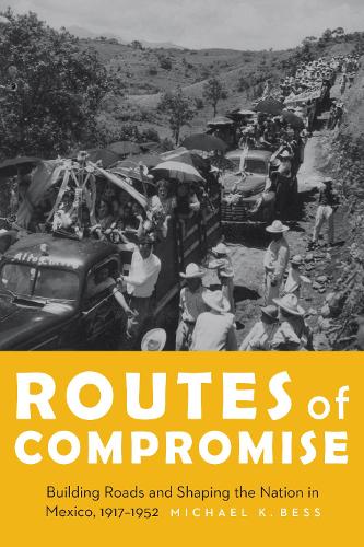 Бумажная книга «Routes of Compromise: Building Roads and Shaping the Nation in Mexico, 1917-1952», автор Майкл К. Бесс - фото №1