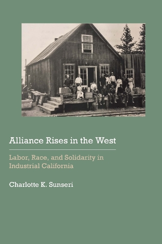 Бумажная книга «Alliance Rises in the West: Labor, Race, and Solidarity in Industrial California», автор Шарлотта К. Сансери - фото №1