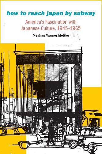Бумажная книга «How to Reach Japan by Subway: America's Fascination with Japanese Culture, 1945–1965», автор Меган Уорнер Меттлер - фото №1
