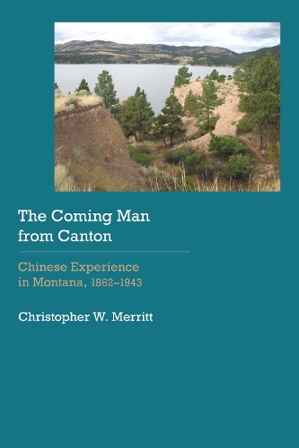 Бумажная книга «The Coming Man from Canton: Chinese Experience in Montana, 1862–1943», автор Кристофер В. Мерритт - фото №1