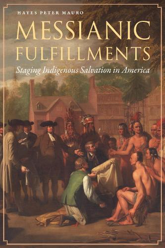Бумажная книга «Messianic Fulfillments: Staging Indigenous Salvation in America», автор Хейс Питер Мауро - фото №1