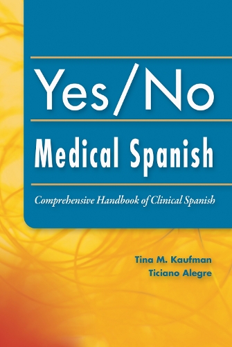 Бумажная книга «Yes/No Medical Spanish: Comprehensive Handbook of Clinical Spanish», авторов Тициано Алегре, Тина Кауфман - фото №1