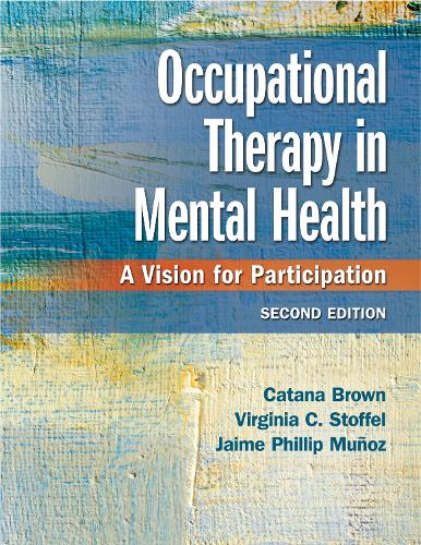 Бумажная книга «Occupational Therapy in Mental Health: A Vision for Participation», авторов Катана Браун, Хайме Филлип Муньос, Вирджиния К. Стоффел - фото №1