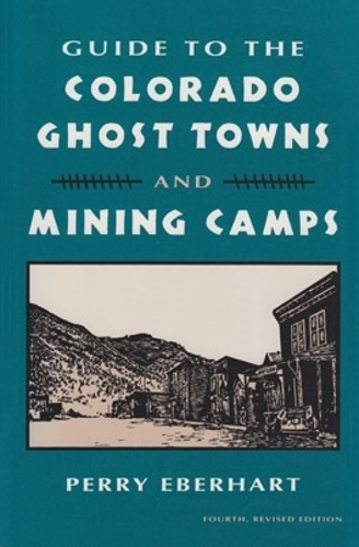 Бумажная книга «Guide to the Colorado Ghost Towns and Mining Camps», автор Перри Эберхарт - фото №1