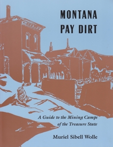 Бумажная книга «Montana Pay Dirt: Guide To Mining Camps Of Treasure State», автор Мюриэл Сибелл Волле - фото №1