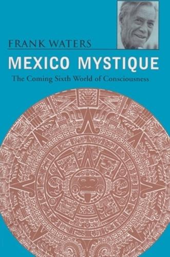 Бумажная книга «Mexico Mystique: The Coming Sixth World of Consciousness», автор Фрэнк Уотерс - фото №1