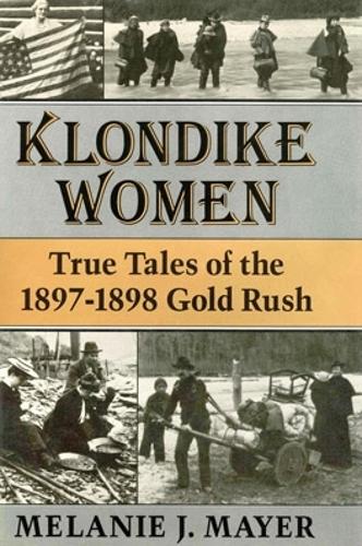 Бумажная книга «Klondike Women: True Tales of the 1897–1898 Gold Rush», автор Мелани Дж. Майер - фото №1