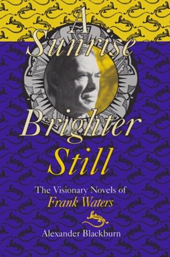 Бумажная книга «Sunrise Brighter Still: The Visionary Novels of Frank Waters», автор Александр Блэкберн - фото №1