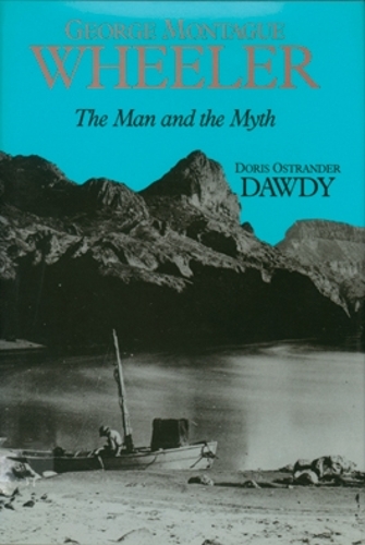 Бумажная книга «George Montague Wheeler: The Man And The Myth», автор Дорис Острандер Доуди - фото №1