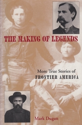 Бумажная книга «Making of Legends: More True Stories of Frontier America», автор Марк Дуган - фото №1