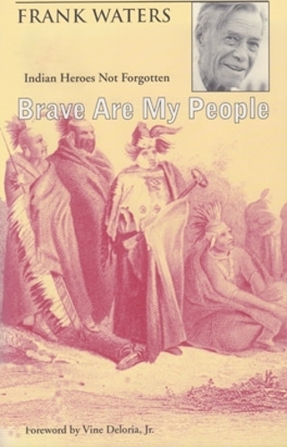 Паперова книга «Brave Are My People: Indian Heroes Not Forgotten», автор Френк Уотерс - фото №1
