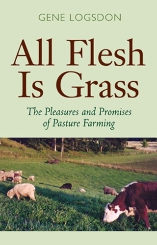 Бумажная книга «All Flesh is Grass: The Pleasures and Promises of Pasture Farming», автор Джин Логсдон - фото №1