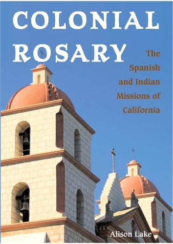 Бумажная книга «Colonial Rosary: The Spanish and Indian Missions of California», автор Элисон Лейк - фото №1