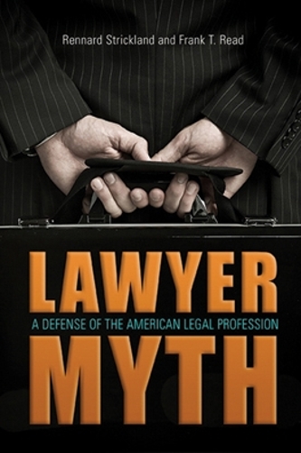 Бумажная книга «The Lawyer Myth: A Defense of the American Legal Profession», авторов Фрэнк Т. Рид, Реннард Стрикленд - фото №1