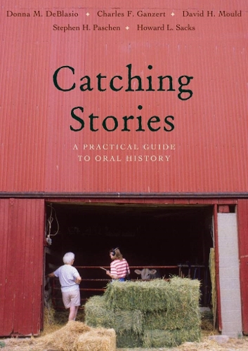 Бумажная книга «Catching Stories: A Practical Guide to Oral History», авторов Чарльз Ф. Ганзерт, Дэвид Х. Моулд, Донна М. ДеБлазио, Говард Л. Сакс, Стивен Х. Пашен - фото №1