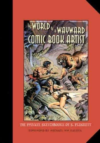 Бумажная книга «The World of a Wayward Comic Book Artist: The Private Sketchbooks of S. Plunkett», автор Сэнди Планкетт - фото №1