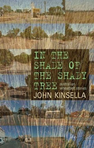 Бумажная книга «In the Shade of the Shady Tree: Stories of Wheatbelt Australia», автор Джон Кинселла - фото №1