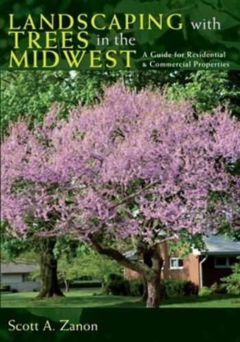 Бумажная книга «Landscaping with Trees in the Midwest: A Guide for Residential and Commercial Properties», автор Скотт А. Занон - фото №1