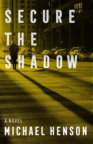 Паперова книга «Secure the Shadow: A Novel», автор Майкл Хенсон - фото №1