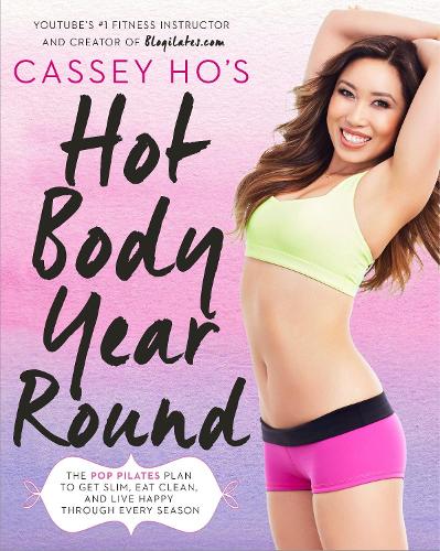 Бумажная книга «Cassey Ho's Hot Body Year-Round: The POP Pilates Plan to Get Slim, Eat Clean, and Live Happy Through Every Season», автор Касси Хо - фото №1