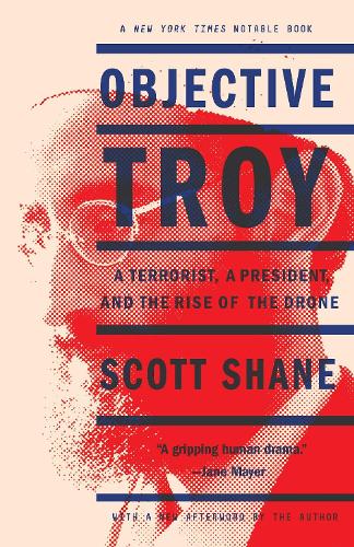 Бумажная книга «Objective Troy: A Terrorist, a President, and the Rise of the Drone», автор Скотт Шейн - фото №1