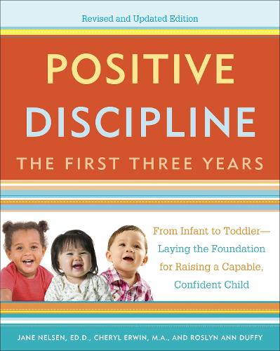 Бумажная книга «Positive Discipline: The First Three Years, Revised and Updated Edition: From Infant to Toddler--Laying the Foundation for Raising a Capable, Confident», авторов Шерил Эрвин, Джейн Нельсен, Рослин Энн Даффи - фото №1