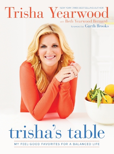 Бумажная книга «Trisha's Table: My Feel-Good Favorites for a Balanced Life: A Cookbook», авторов Бет Йервуд Бернард, Триша Годвуд - фото №1