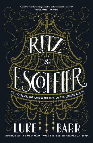 Бумажная книга «Ritz and Escoffier: The Hotelier, The Chef, and the Rise of the Leisure Class», автор Люк Барр - фото №1