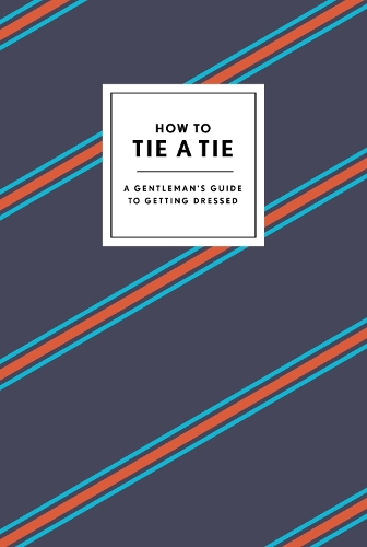 [object Object] «How to Tie a Tie: A Gentleman's Guide to Getting Dressed», автор Поттер Гифт - фото №1